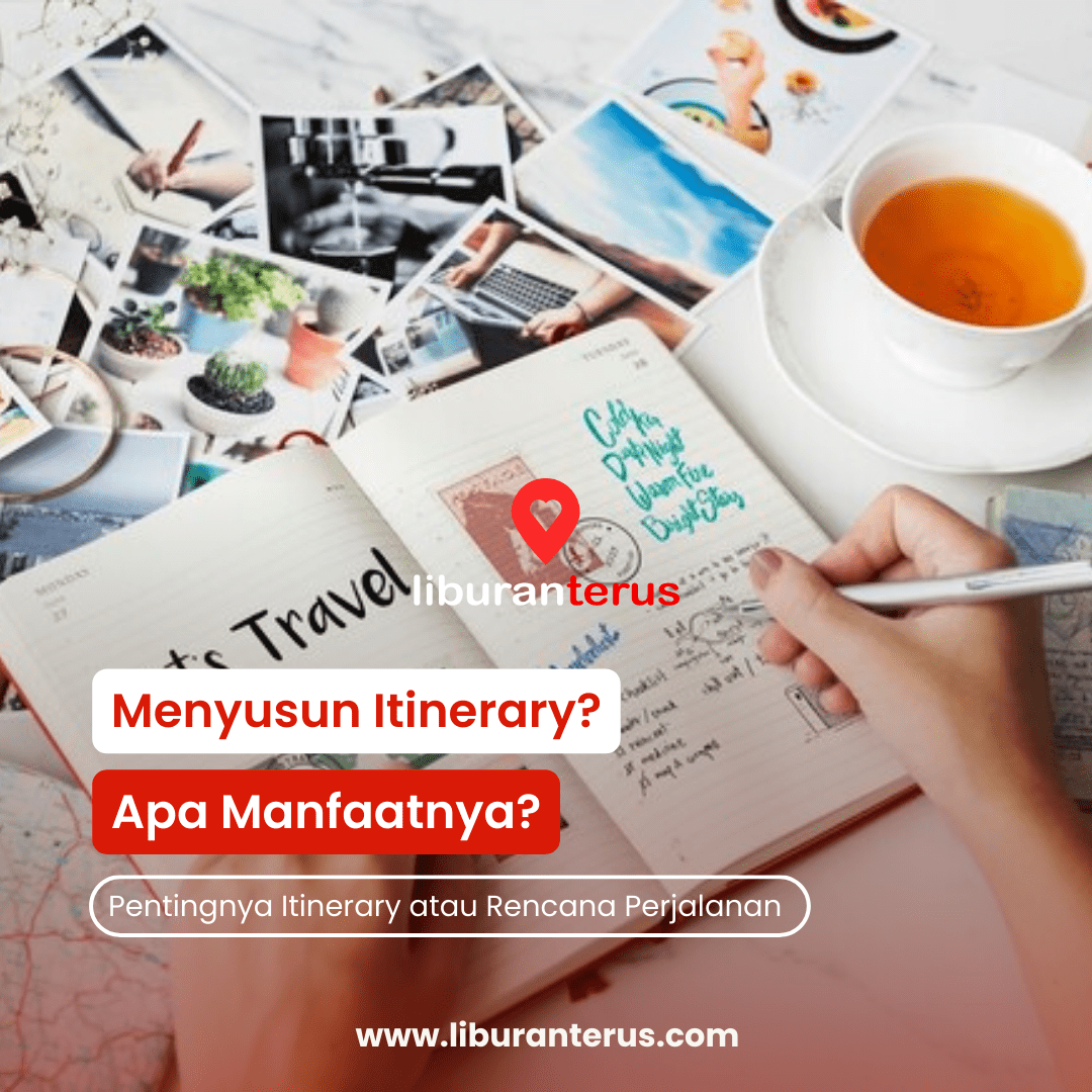 Menyusun Itinerary Liburan Efektif: Maksimalkan Waktu Libur Anda yang Terbatas